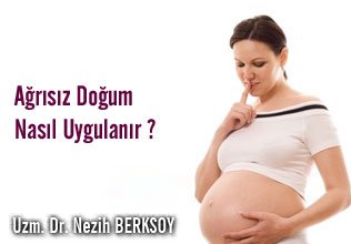 Ağrısız doğum nasıl uygulanır ?