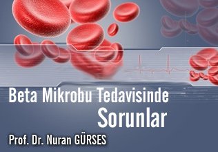 Beta mikrobu tedavisinde sorunlar
