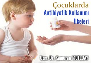 Çocuklarda antibiyotik kullanımı ilkeleri