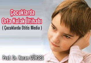 Çocuklarda orta kulak iltihabı ( çocuklarda otitis media )
