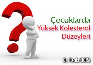 Çocuklarda yüksek kolesterol düzeyleri