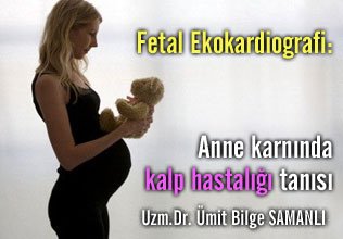 Fetal ekokardiografi: anne karnında kalp hastalığı tanısı