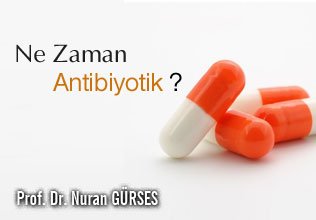 ne zaman  antibiyotik ?
